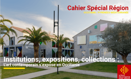 Cahier Spécial Région | Institutions, expositions, collections : l&rsquo;art contemporain s&rsquo;expose en Occitanie